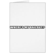 Wheres my bailout? greeting card