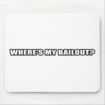 Wheres my bailout? mousemats