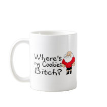 Wheres My Cookies Bitch Santa Mug