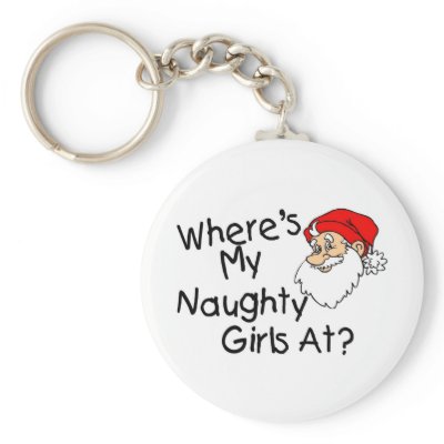 Wheres My Naughty Girls At Key Chain by CelebrationZazzle