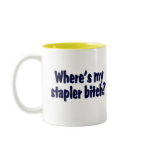 Where's My Stapler Bitch? Mugs