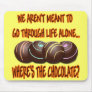 WHERE'S THE CHOCOLATE MOUSEPAD