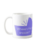 Where's The Snooze Button mugs