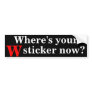Where's your W Sticker now? Bumper Stickers