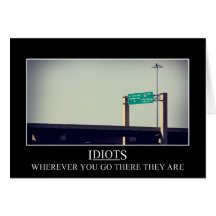 Wherever you go the idiots will follow card
