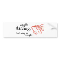 Whip - Actually Darling Let's Stay In Tonight Bumper Stickers