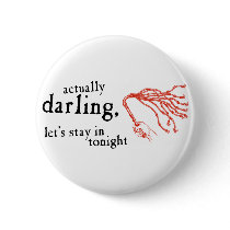 Whip - Actually Darling Let's Stay In Tonight Button