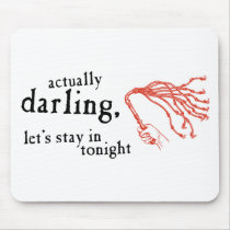 Whip - Actually Darling Let's Stay In Tonight Mouse Pads