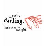 Whip - Actually Darling Let's Stay In Tonight t-shirts
