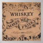 Whiskey makes me frisky posters