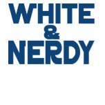 White and Nerdy t-shirts