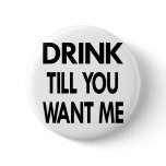 White Drink Till U Want Me buttons