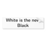 White is the new Black Bumper Stickers