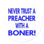 White Never Trust Preacher Boner Round Sticker