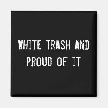 White Trash and proud of it Refrigerator Magnets