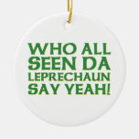 Who All Seen Da Leprechaun Say Yeah Meme Ornaments