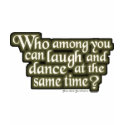 Who among you can laugh and dance... (Nietzsche) t-shirts