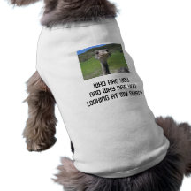 WHO ARE YOU AND WHY ARE YOU LOOKING AT... DOG T-SHIRT