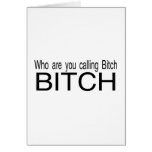 Who Are You Calling Bitch Bitch cards