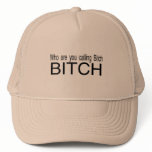 Who Are You Calling Bitch Bitch hats