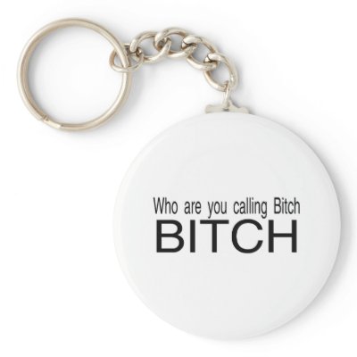 Who Are You Calling Bitch Bitch Key Chains by CelebrationZazzle