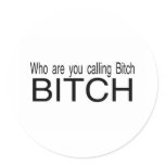 Who Are You Calling Bitch Bitch stickers
