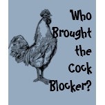 Who Brought the Cock Blocker? t-shirts