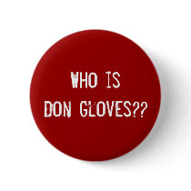 Who is Don Gloves?? Pinback Button