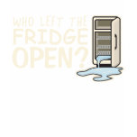 Who Left the Fridge Open T-Shirt