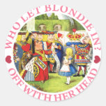 WHO LET BLONDIE IN? OFF WITH HER HEAD! ROUND STICKERS