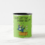 Who let the boss out? coffee mug