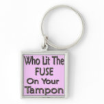 Who Lit The Fuse On Your Tampon2 keychains