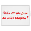 Who Lit The Fuse on Your Tampon cards