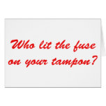 Who Lit The Fuse on Your Tampon cards