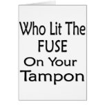 Who Lit The Fuse On Your Tampon cards