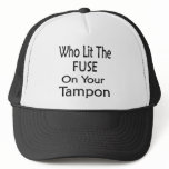 Who Lit The Fuse On Your Tampon hats