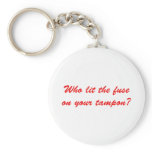 Who Lit The Fuse on Your Tampon keychains