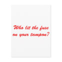 Who Lit The Fuse on Your Tampon postcards