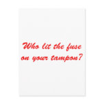 Who Lit The Fuse on Your Tampon postcards