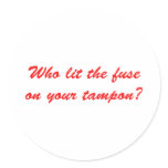 Who Lit The Fuse on Your Tampon stickers