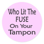 Who Lit The Fuse On Your Tampon stickers