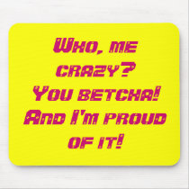 Who, me crazy? mouse pads