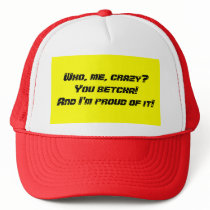 Who, me, crazy?You betcha!And I'm proud of it! Trucker Hats