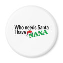 Who Need Santa I Have Nana magnets