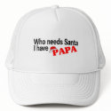 Who Need Santa I Have Papa hats