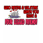 Who needs a Valentine when you have a 4 legged t-shirts