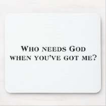 Who needs God when you've got me?