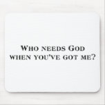 Who needs God when you've got me? mousepads