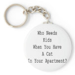 Who Needs Kids When You Have A Cat In Your Apartme Keychains