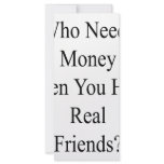 Who Needs Money When You Have Real Friends rack cards